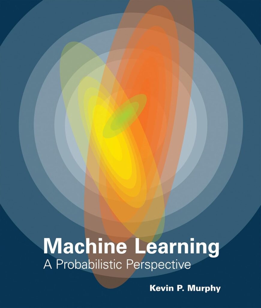  Machine Learning: A Probabilistic Perspective Kevin P. Murphy